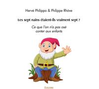 Edilivre Les Sept Nains étaient-ils Vraiment Sept ? : Ce Que L'on N'a Pas Osé Conter Aux Enfants