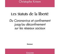 Edilivre Les Statuts De La Liberté : Du Coronavirus Et Confinement Jusqu'au Déconfinement Sur Les Réseaux Sociaux