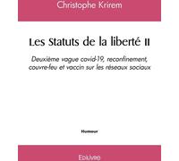 Edilivre Les Statuts De La Liberté - Tome 2 - Deuxième Vague Covid-19, Reconfinement, Couvre-feu Et Vaccin Sur Les Réseaux Sociaux
