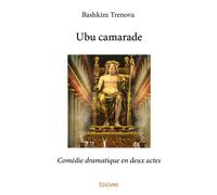 Edilivre Ubu Camarade : Comédie Dramatique En Deux Actes