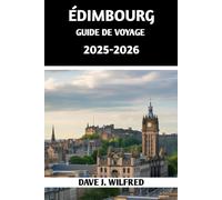 ÉDIMBOURG GUIDE DE VOYAGE 2025-2026: Découvrez les sites incontournables, les trésors cachés, les secrets locaux et les conseils d'experts pour une aventure écossaise inoubliable