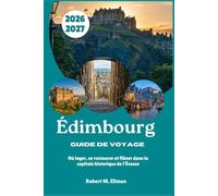 Édimbourg Guide de voyage 2026-2027: Où loger, se restaurer et flâner dans la capitale historique de l'Écosse