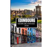 EDIMBOURG GUIDE DE VOYAGE 2026: Découvrez ce que les habitants savent - Endroits cachés, conseils d'initiés et sagesse de voyage (édition en couleur)
