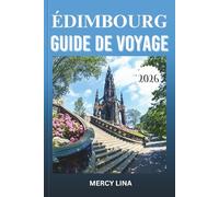 ÉDIMBOURG GUIDE DE VOYAGE 2026: Découvrez des villes, des paysages pittoresques, des activités de plein air, la cuisine locale et des trésors cachés.