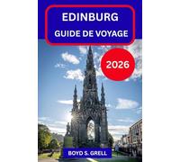 ÉDIMBOURG GUIDE DE VOYAGE 2026: Découvrez la capitale historique de l'Écosse à travers ses rues, ses histoires, ses paysages et son rythme de vie quotidien