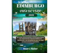 EDIMBURGO GUÍA DE VIAJE: 80 cosas emocionantes y únicas para hacer, con experiencias imprescindibles en Edimburgo y sus alrededores para un viaje verdaderamente inolvidable.