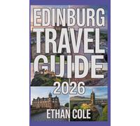 EDINBURG TRAVEL GUIDE 2026: Discover the Heart, History, and Hidden Gems of Scotland’s Capital