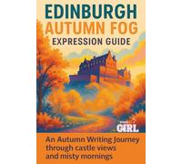 Edinburgh Autumn Fog: Expression Guide: An Autumn Writing Journey through castle views and misty mornings
