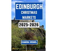 EDINBURGH CHRISTMAS MARKET 2025-2026: Discover the Magic of Festive Shopping, Delicious Treats, and Traditional Entertainment in Scotland's Capital this Holiday Season