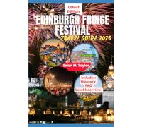 EDINBURGH FRINGE FESTIVAL TRAVEL GUIDE 2025: How To Plan, Experience & Enjoy The World's Largest And Most Exciting Arts Festival