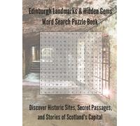 Edinburgh Landmarks & Hidden Gems Word Search Puzzle Book: Discover Historic Sites, Secret Passages, and Stories of Scotland's Capital | 110 Pages | 55 Puzzles