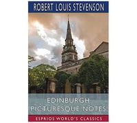 Edinburgh Picturesque Notes (Esprios Classics)