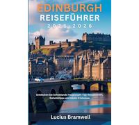 Edinburgh Reiseführer 2025-2026: Entdecken Sie Schottlands Hauptstadt: Top-Attraktionen, Geheimtipps und lokale Erlebnisse