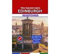 EDINBURGH REISEFÜHRER 2025: Ihr ultimativer Reiseführer für Schottlands zeitlose Hauptstadt