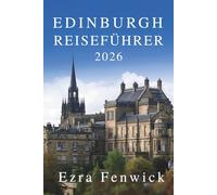 EDINBURGH REISEFÜHRER 2026: Das Herz der historischen Hauptstadt Schottlands erkunden