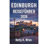 EDINBURGH REISEFÜHRER 2026: Entdecken Sie Schottlands historische Hauptstadt