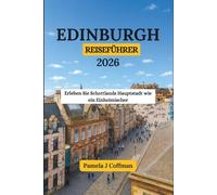 EDINBURGH REISEFÜHRER 2026: Erleben Sie Schottlands Hauptstadt wie ein Einheimischer