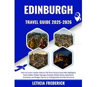 Edinburgh Travel Guide 2025-2026: Discover Iconic Castles, Historic Old Town Streets, Royal Mile Highlights, Scenic Hikes, Whisky Tastings, Festivals, ... Tips for an Unforgettable Scottish Adventure
