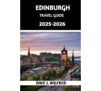 EDINBURGH TRAVEL GUIDE 2025-2026: Discover Must-See Sights, Hidden Gems, Local Secrets, and Expert Tips for an Unforgettable Scottish Adventure