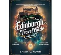 EDINBURGH TRAVEL GUIDE 2025-2026: Discover Scotland’s Enchanting Capital - History, Festivals, Food, Hidden Gems & Local Secrets.