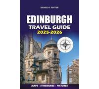EDINBURGH TRAVEL GUIDE 2025 - 2026: Explore Scotland’s Magical Capital: Visa Tips, Hidden Gems, Local Eats, Day Trips & Stress-Free Itineraries