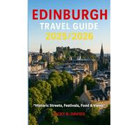 EDINBURGH TRAVEL GUIDE 2025/2026: “Historic Streets, Festivals, Food & Views