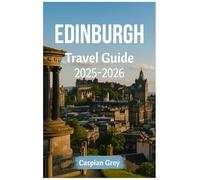 Edinburgh Travel Guide 2025-2026: Your Complete Blueprint to Castle Rock Views, Festival Fringe Magic, Haunted Underground Cities, and Enchanting Ghost Tours in the Athens of the North