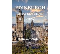 Edinburgh Travel Guide 2025: Edinburgh Travel Guide 2025: Discover Iconic Landmarks, Hidden Gems & Unforgettable Experiences