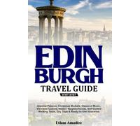 EDINBURGH TRAVEL GUIDE 2026-2027: Imperial Palaces, Christmas Markets, Classical Music, Viennese Cuisine, Hidden Neighborhoods, Self-Guided Walking Tours, Day Trips & Ready-to-Use Itineraries