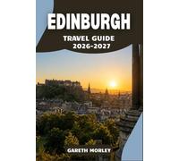 EDINBURGH TRAVEL GUIDE 2026-2027: Navigate the Old Town, New Town, Leith, and Beyond with Insider Tips on Where to Eat, Stay, and Explore