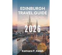 EDINBURGH TRAVEL GUIDE 2026: "Art, History, and Hospitality: Explore the Soul of Scotland"