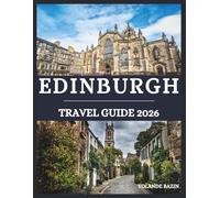 Edinburgh Travel Guide 2026: Experience Edinburgh Your Way - Create your perfect journey with tailored tips for history lovers, foodies, and adventurers alike