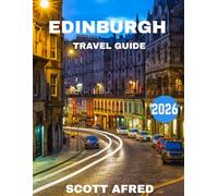 EDINBURGH TRAVEL GUIDE 2026 (full-color guide): Discover the Heart of Scotland’s Historic and Cultural Jewel
