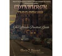 Edinburgh Travel Guide 2026 (Full-color): The Ultimate Practical Guide: Accessible Routes for Wheelchairs & Strollers, Plus Low-Impact Itineraries for Families, Seniors, and Solo Travelers