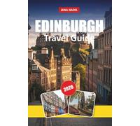 EDINBURGH TRAVEL GUIDE 2026: Insider Itineraries, Castle & Royal Mile Walks, Scottish Food and Whisky Spots, Hidden Historic Gems, and Tips for Exploring Scotland