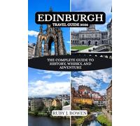 EDINBURGH TRAVEL GUIDE 2026: THE COMPLETE GUIDE TO HISTORY, WHISKY, AND ADVENTURE