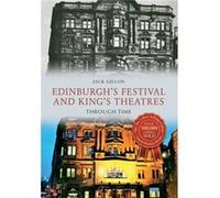 Edinburgh'S Festival And King'S Theatres Through Time (Paperback) Jack Gillon, (Auteur)
