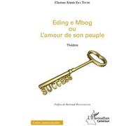 Eding e Mbog ou l'amour de son peuple Théâtre - Clarisse Aimée Eka Toube - L'harmattan - broché - Théâtre