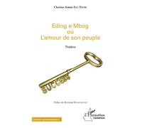 Eding e Mbog ou l'amour de son peuple Théâtre - Clarisse Aimée Eka Toube - L'harmattan - broché - Théâtre