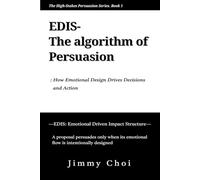 EDIS, The algorithm of persuasion: How emotional design drives decisions, actions, and winning outcomes