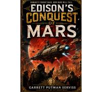 Edison's Conquest of Mars: A Space Opera of Alien Invasion and Mars Adventure (Annotated)