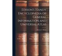 Edison's Handy Encyclopædia Of General Information And Universal Atlas