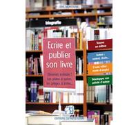 Ecrire et publier son livre: Devenez écrivain ! Les pistes à suivre, les pièges à éviter...