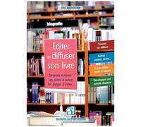 Editer Et Diffuser Son Livre - Devenez Écrivain ! Les Pistes À Suivre, Les Pièges À Éviter