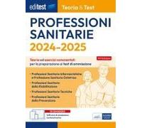 Editest. Professioni Sanitarie. 2024-2025. Teoria & Test. Teoria Ed Esercizi Commentati Per La Preparazione Ai Test Di Ammissione