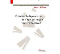 Editeurs indépendants : de l'âge de raison vers l'offensive ?: L'éditeur indépendant de création, un acteur majeur de la bibliodiversité