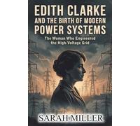 Edith Clarke and the Birth of Modern Power Systems: The Woman Who Engineered the High-Voltage Grid