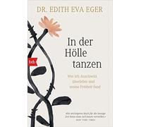 Edith Eva Eger In der Hölle tanzen: Wie ich Auschwitz überlebte und me (Poche)