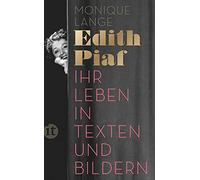 Edith Piaf: Ihr Leben in Texten und Bildern