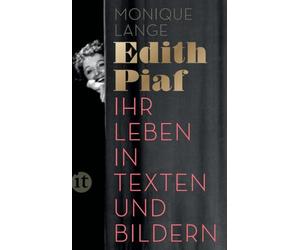 Edith Piaf: Ihr Leben in Texten und Bildern